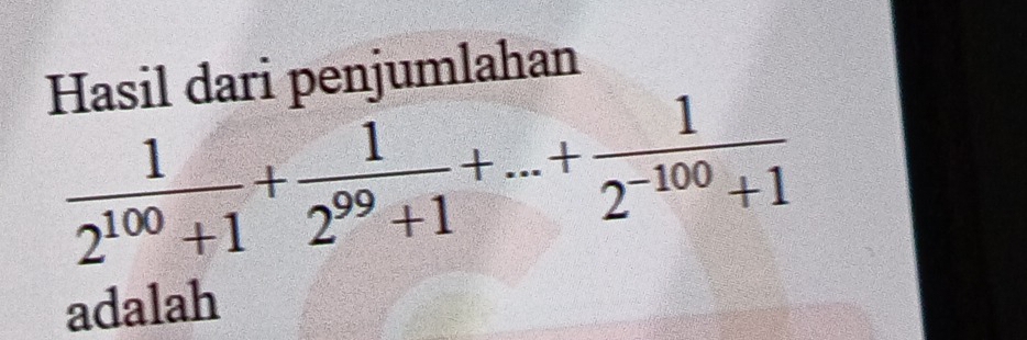 Hasil dari penjumlahan
 1/2^(100)+1 + 1/2^(99)+1 +...+ 1/2^(-100)+1 
adalah