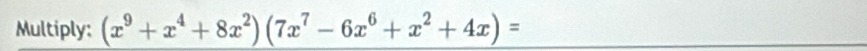 Multiply: (x^9+x^4+8x^2)(7x^7-6x^6+x^2+4x)=