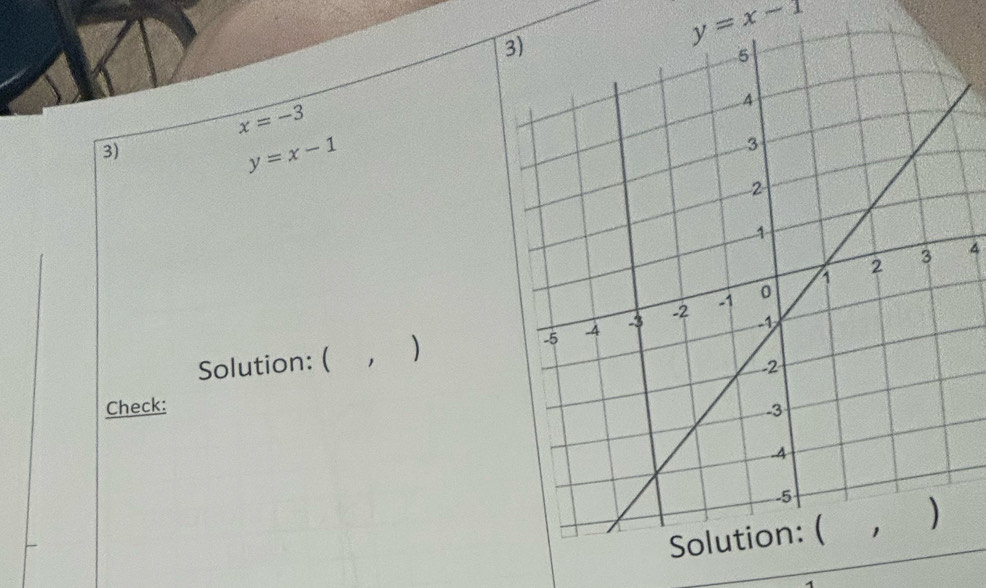 y=x-1
x=-3
3)
y=x-1
4 
Solution: ( , ) 
Check: