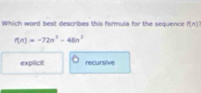 Which word best describes this formula for the sequence f(n)
f(n)=-72n^2-48n^2
explicit recursive