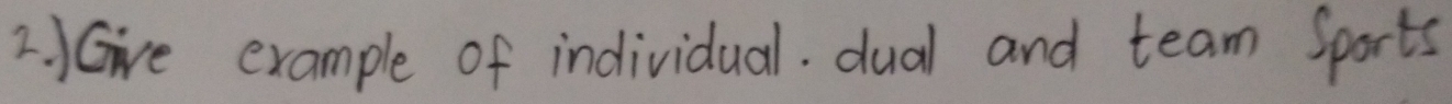 JGive example of individual. dual and team Sports