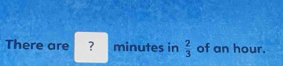 There are ? minutes in  2/3  of an hour.