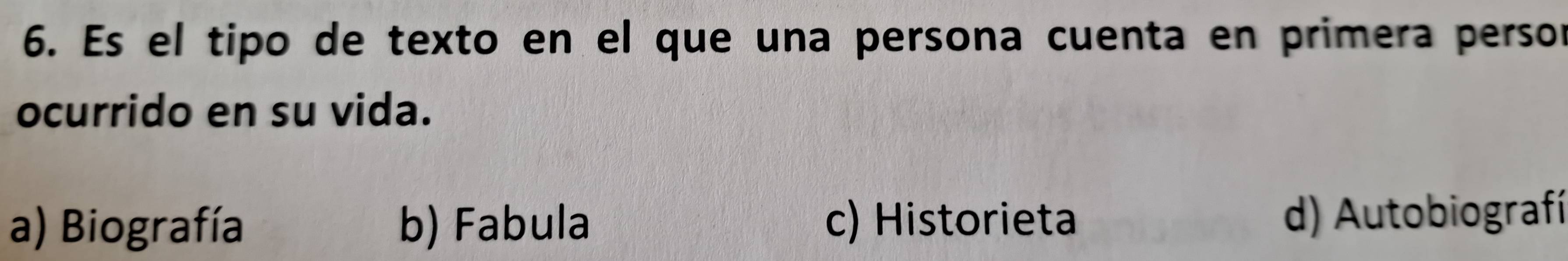 Es el tipo de texto en el que una persona cuenta en primera persor
ocurrido en su vida.
a) Biografía b) Fabula c) Historieta d) Autobiografí