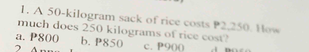 Solved: A 50-kilogram sack of rice costs P2,250. How much does 250 ...