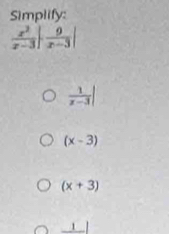 Simplify:
 1/x-3 |
(x-3)
(x+3)
1|