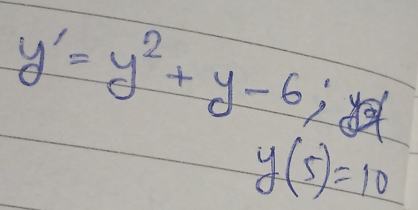 y'=y^2+y-6;
y(5)=10