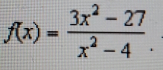 f(x)= (3x^2-27)/x^2-4 .