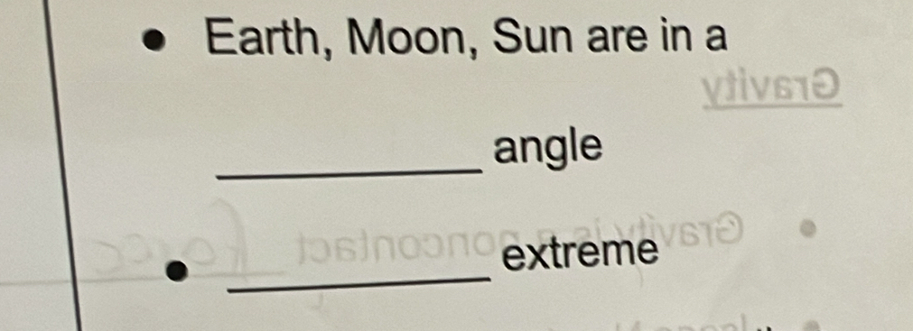 Earth, Moon, Sun are in a 
ytivs10 
_angle 
_ 
extreme