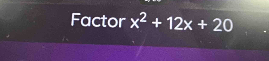 Factor x^2+12x+20