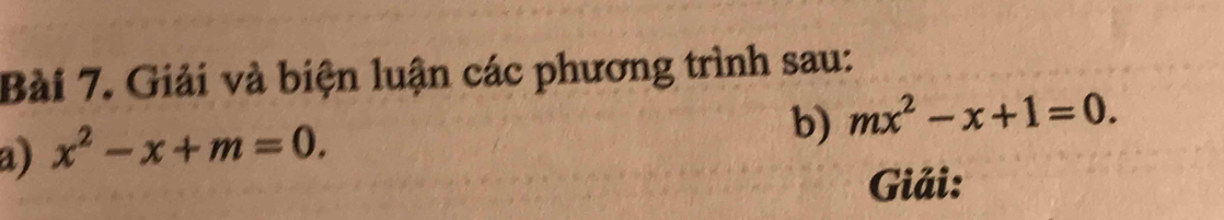 Giải và biện luận các phương trình sau: 
a) x^2-x+m=0. 
b) mx^2-x+1=0. 
Giải: