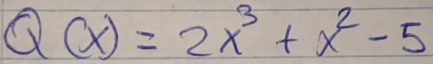 Q(x)=2x^3+x^2-5