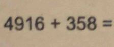 4916+358=