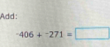 Add:
-406+-271=□