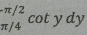  (· π /2)/π /4 cot ydy