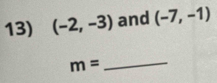 (-2,-3) and (-7,-1)
m= _