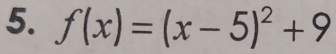 f(x)=(x-5)^2+9