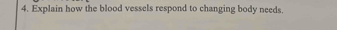 Explain how the blood vessels respond to changing body needs.