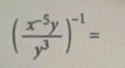 ( (x^(-5)y)/y^3 )^-1=