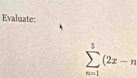 Evaluate:
sumlimits _(n=1)^5(2x-n