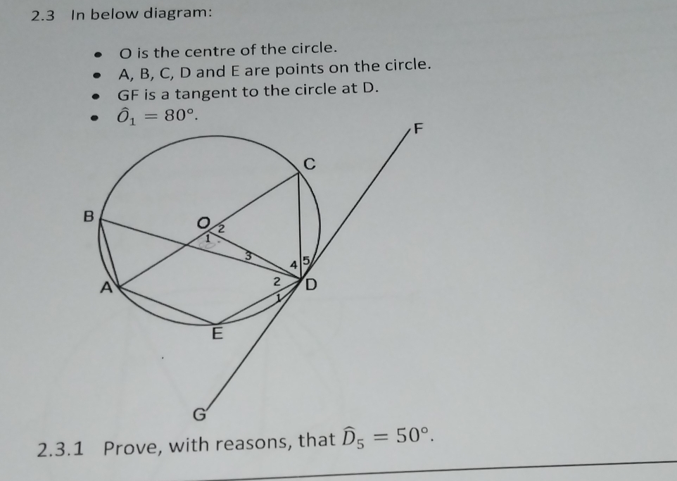 2.3 In below diagram:
O is the centre of the circle.
A, B, C, D and E are points on the circle.
GF is a tangent to the circle at D.
2.3.1 Prove, with reasons, that widehat D_5=50°.