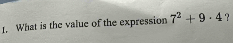 What is the value of the expression 7^2+9· 4 ?