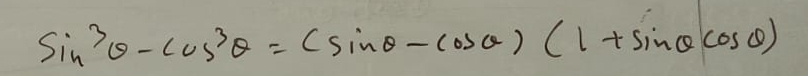 sin^3θ -cos^3θ =(sin θ -cos θ )(1+sin θ cos θ )