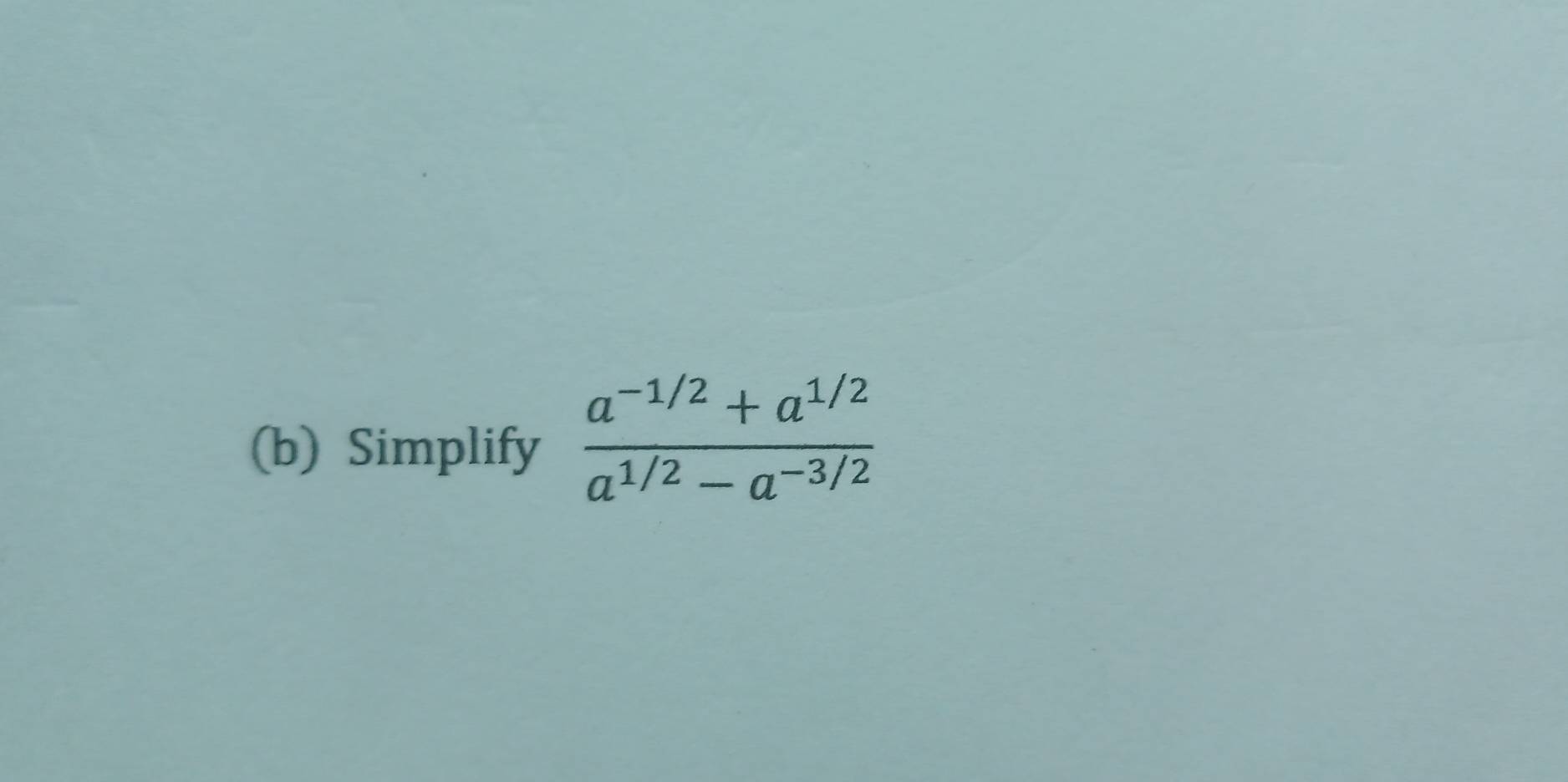 Simplify  (a^(-1/2)+a^(1/2))/a^(1/2)-a^(-3/2) 