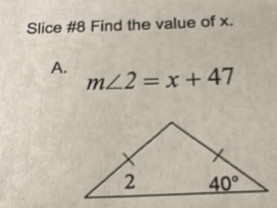 Slice #8 Find the value of x.
A. m∠ 2=x+47