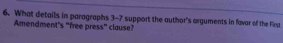 What details in paragraphs 3-7 support the author's arguments in favor of the First 
Amendment’s “free press” clause?