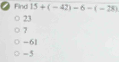 a Find 15+(-42)-6=(-28)
23
7
-61
-5