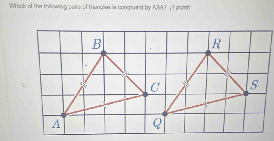 Which of the following pairs of triangles is congruent by ASA? (1 point)