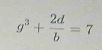 g^3+ 2d/b =7