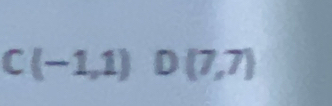 C(-1,1) ^circ  D(7,7)