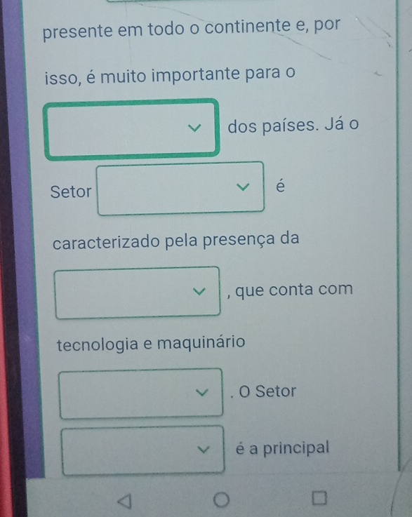 presente em todo o continente e, por 
isso, é muito importante para o 
dos países. Já o 
Setor 
L é 
caracterizado pela presença da 
, que conta com 
tecnologia e maquinário 
. O Setor 
V é a principal