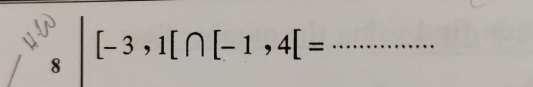 [-3,1[∩ [-1,4]=
8