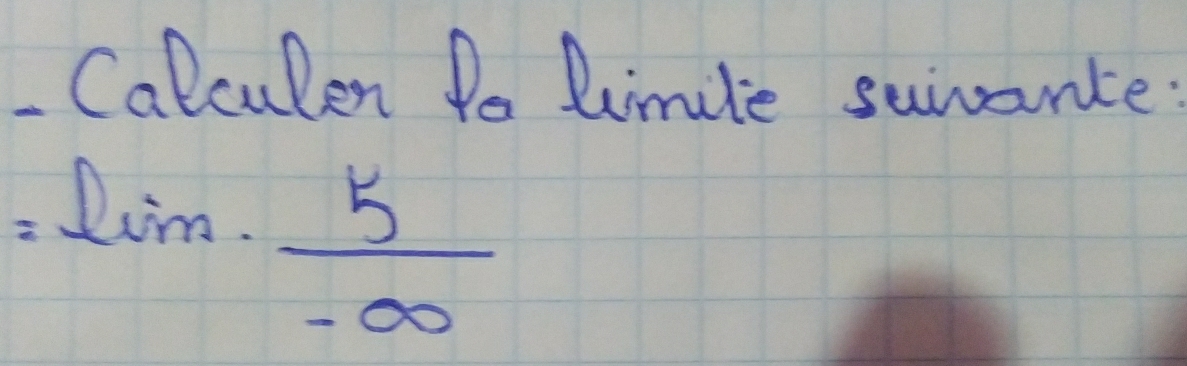 Calculen Do limule surance:
=lim ·  5/-∈fty  