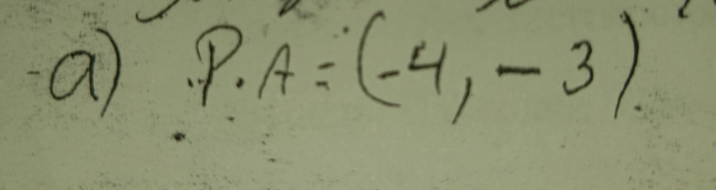 a
P.A=(-4,-3)