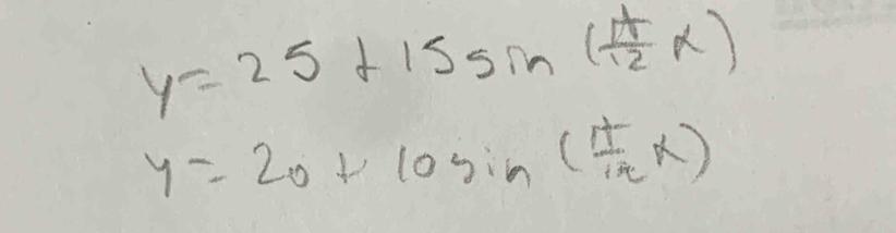 y=25+15sin ( π /12 x)
y=20+10sin ( π /12 x)