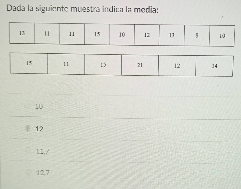 Dada la siguiente muestra indica la media:
10
12
11, 7
12, 7