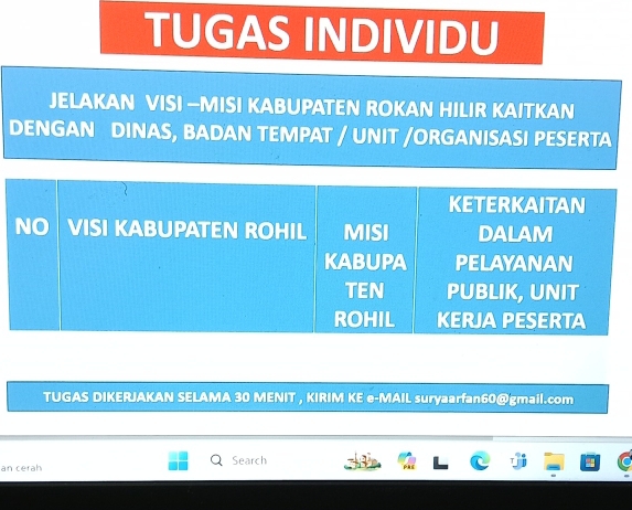 TUGAS INDIVIDU 
JELAKAN VISI —MISI KABUPATEN ROKAN HILIR KAITKAN 
DENGAN DINAS, BADAN TEMPAT / UNIT /ORGANISASI PESERTA 
TUGAS DIKERJAKAN SELAMA 30 MENIT , KIRIM KE e-MAIL suryaarfan60@gmail.com 
an cerah Search