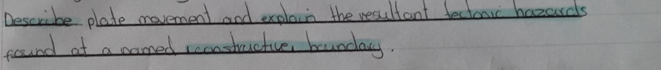 Describe plate movement and explain the resultant fectonic hazards 
frcound at a named reonsthuctive, bunday.