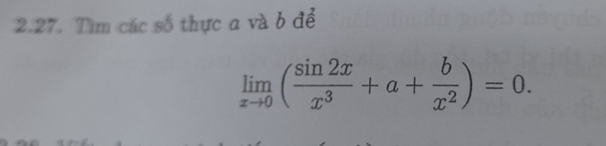 Tìm các số thực a và b để
limlimits _xto 0( sin 2x/x^3 +a+ b/x^2 )=0.