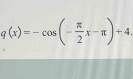 q(x)=-cos (- π /2 x-π )+4.