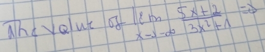 ahd veuc of limlimits _xto -∈fty  (5x+2)/3x^2+1 =0