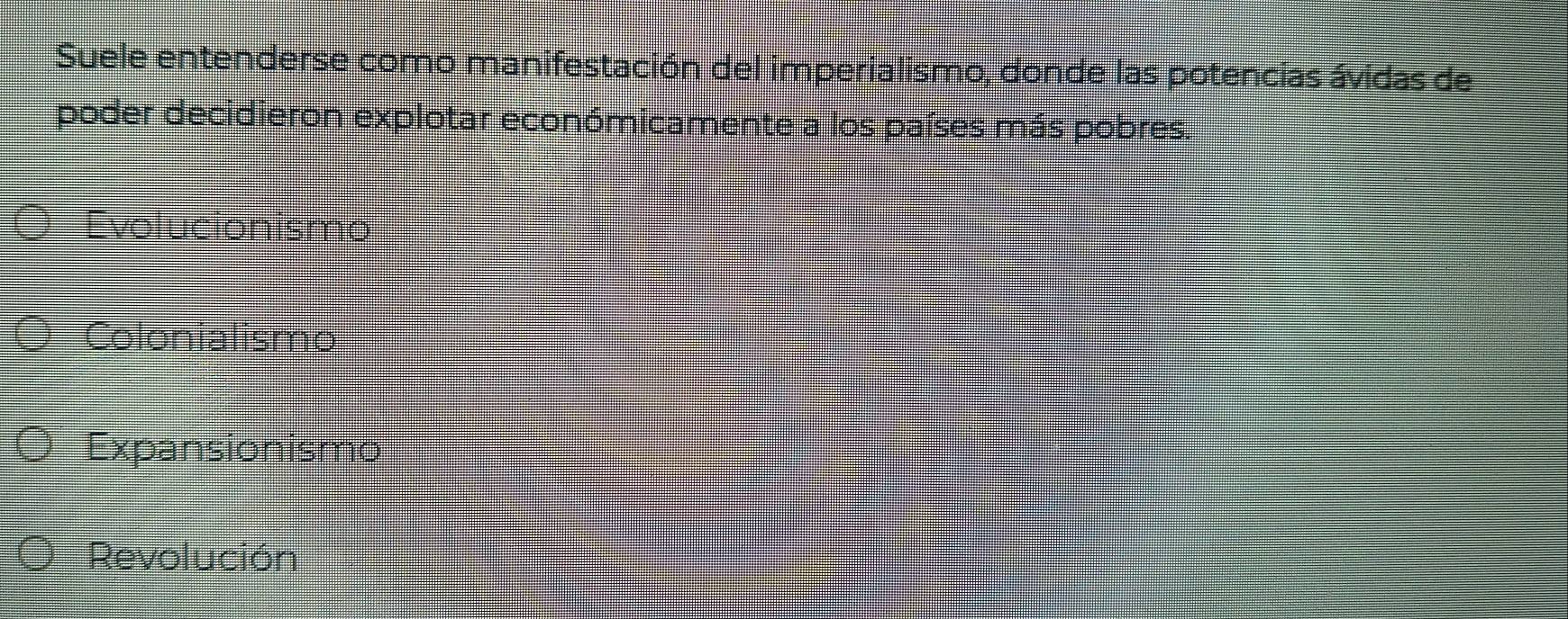 Suele entenderse como manifestación del imperialismo, donde las potencias ávidas de
poder decidieron explotar económicamente a los países más pobres.
Evolucionismo
Colonialismo
Expansionismo
Revolución