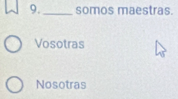 somos maestras.
Vosotras
Nosotras