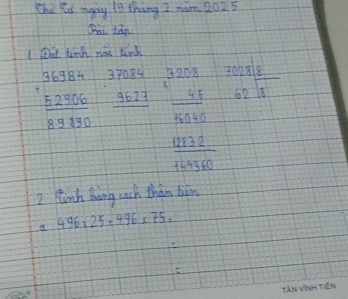 Chu Ri nany 19 thang I nam 2025 
Sai tán 
I t tinm not kink
beginarrayr 36384 +52906 89330endarray beginarrayr 37084 -9627 hline endarray beginarrayr 3203 * 45 hline 4040endarray
beginarrayr 7028 62encloselongdiv 8endarray
 12832/144360 
2 Hhinh Bong ach than bim 
a 496* 25+496* 75=