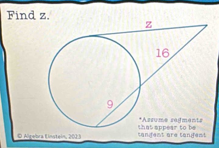 Find z. 
Algebra Einstein, 2023 tangent are tangent