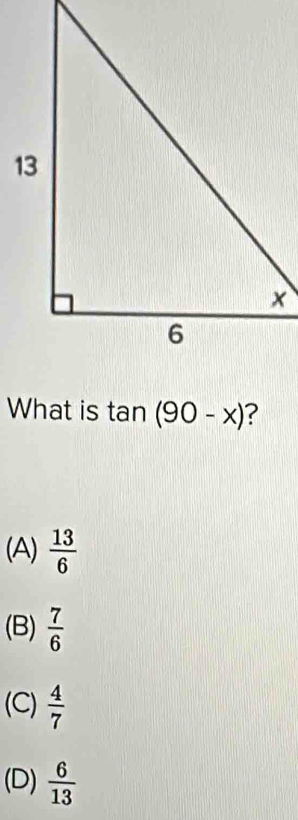 What is tan (90-x) 2
(A)  13/6 
(B)  7/6 
(C)  4/7 
(D)  6/13 