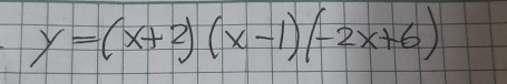 y=(x+2)(x-1)(-2x+6)